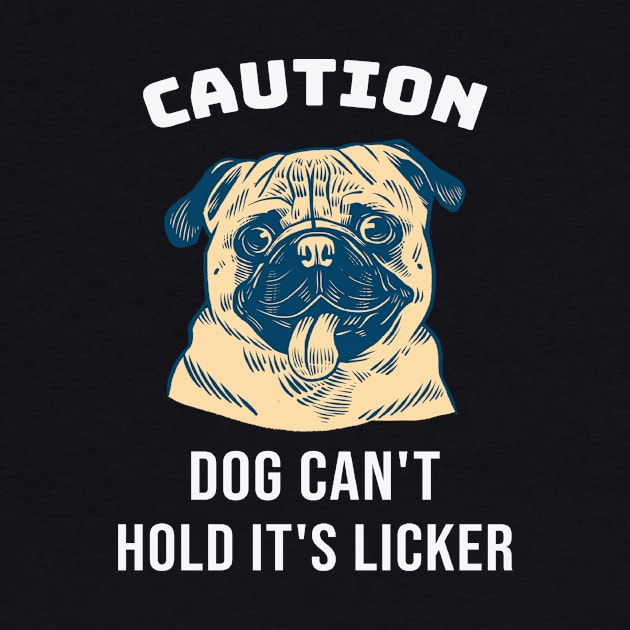 Caution Pug Dog Can't Hold Its Licker Gift by Stick em Up